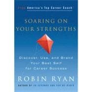 Soaring on Your Strengths : Discover, Use, and Brand Your Best Self for Career Success