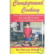 Campground Cooking : Over 200 Fun and Easy Recipes for Your RV or Grill. . . or Easy Cooking at Home