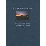 Egypt and Beyond : Essays Presented to Leonard H. Lesko upon his Retirement from the Wilbour Chair of Egyptology at Brown University, June 2005