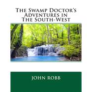 The Swamp Doctor's Adventures in the South-west