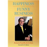 Happiness is a Funny Business A practical guide to help you achieve a sense of happiness