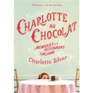Charlotte Au Chocolat : Memories of a Restaurant Girlhood