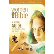 Women of the Bible : A Visual Guide to Their Lives, Loves, and Legacy