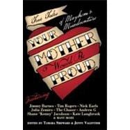 Your Mother Would Be Proud True Tales of Mayhem and Misadventure