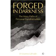Forged in Darkness The Many Paths of Personal Transformation