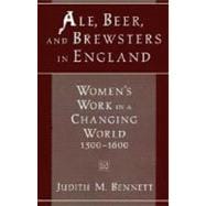 Ale, Beer, and Brewsters in England Women's Work in a Changing World, 1300-1600