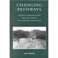 Changing Pathways Forest Degradation and the Batek of Pahang, Malaysia