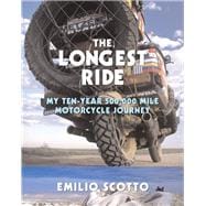 The Longest Ride My Ten-Year 500,000 Mile Motorcycle Journey