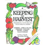 Keeping the Harvest Discover the Homegrown Goodness of Putting Up Your Own Fruits, Vegetables & Herbs