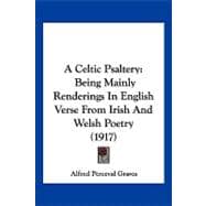 Celtic Psaltery : Being Mainly Renderings in English Verse from Irish and Welsh Poetry (1917)