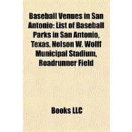 Baseball Venues in San Antonio : List of Baseball Parks in San Antonio, Texas, Nelson W. Wolff Municipal Stadium, Roadrunner Field,9781157196501