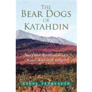 Bear Dogs of Katahdin : And Other Recollections of a Baxter State Park Ranger