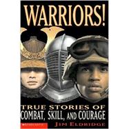 Warrior! True Stories Of Combat, Skill And Courage