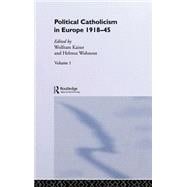Political Catholicism in Europe 1918-1945: Volume 1