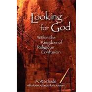 Looking for God Within the Kingdom of Religious Confusion