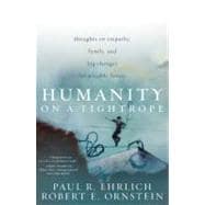 Humanity on a Tightrope : Thoughts on Empathy, Family, and Big Changes for a Viable Future