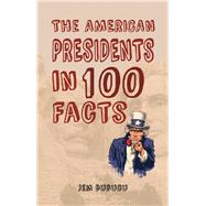 The American Presidents in 100 Facts