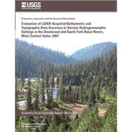 Evaluation of Lidar-acquired Bathymetric and Topograhic Data Accuracy in Various Hydrogeomorphic Settings in the Deadwood and South Fork Boise Rivers, West-central Idaho, 2007