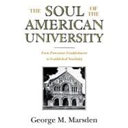 The Soul of the American University; From Protestant Establishment to Established Nonbelief