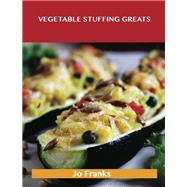 Vegetable Stuffing Greats: Delicious Vegetable Stuffing Recipes, the Top 86 Vegetable Stuffing Recipes