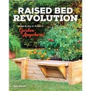 Raised Bed Revolution Build It, Fill It, Plant It ... Garden Anywhere!