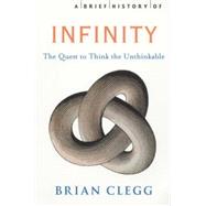 A Brief History of Infinity: The Quest to Think the Unthinkable