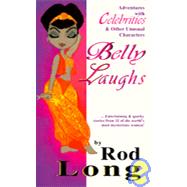 Belly Laughs : Adventures with Celebrities and Other Unusual Characters