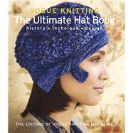 Vogue® Knitting The Ultimate Hat Book History * Technique * Design