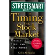 Streetsmart Guide to Timing the Stock Market : When to Buy, Sell and Sell Short