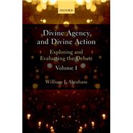 Divine Agency and Divine Action, Volume I Exploring and Evaluating the Debate
