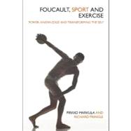 Foucault, Sport and Exercise: Power, Knowledge and Transforming the Self
