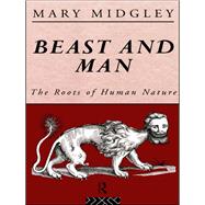 Beast and Man : The Roots of Human Nature