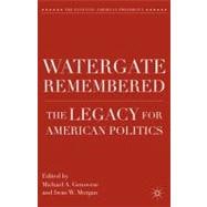 Watergate Remembered The Legacy for American Politics