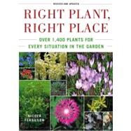 Right Plant, Right Place : Over 1400 Plants for Every Situation in the Garden