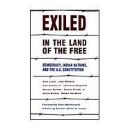 Exiled in the Land of the Free : Democracy, Indian Nations and the U. S. Constitution