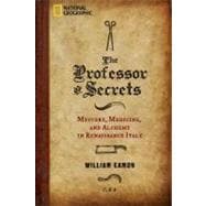 The Professor of Secrets Mystery, Medicine, and Alchemy in Renaissance Italy