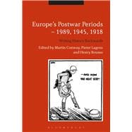 Europe's Postwar Periods - 1989, 1945, 1918 Writing History Backwards