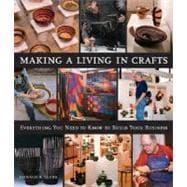Making a Living in Crafts Everything You Need to Know to Build Your Business