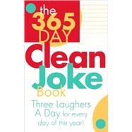 The 365-Day Clean Joke Book: Three Laughers a Day for Every Day of the Year!