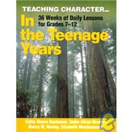 Teaching Character...In The Teenage Years: 36 Weeks of Daily Lessons for Grades 7-12