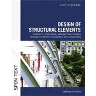 Design of Structural Elements: Concrete, Steelwork, Masonry and Timber Designs to British Standards and Eurocodes