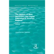 The Reform of Girls' Secondary and Higher Education in Victorian England: A Study of Elites and Educational Change