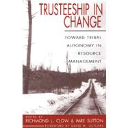 Trusteeship in Change : Toward Tribal Autonomy in Resource Management,9780870816505