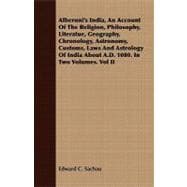 Alberuni's India: An Account of the Religion, Philosophy, Literatue, Geography, Chronology, Astronomy, Customs, Laws and Astrology of India About A.d. 1080