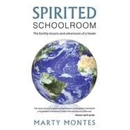 Spirited Schoolroom: The Earthly Lessons and Adventures of a Healer