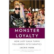 Monster Loyalty How Lady Gaga Turns Followers Into Fanatics