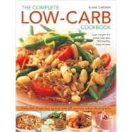 Complete Low-Carb Cookbook Lose weight the smart way with 150 healthy, tasty recipes. Every dish shown step by step with 600 stunning color photographs.