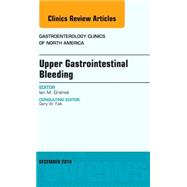 Upper Gastrointestinal Bleeding: An Issue of Gastroenterology Clinics of North America