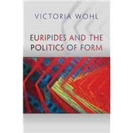 Euripides and the Politics of Form