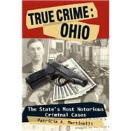 True Crime: Ohio The State's Most Notorious Criminal Cases